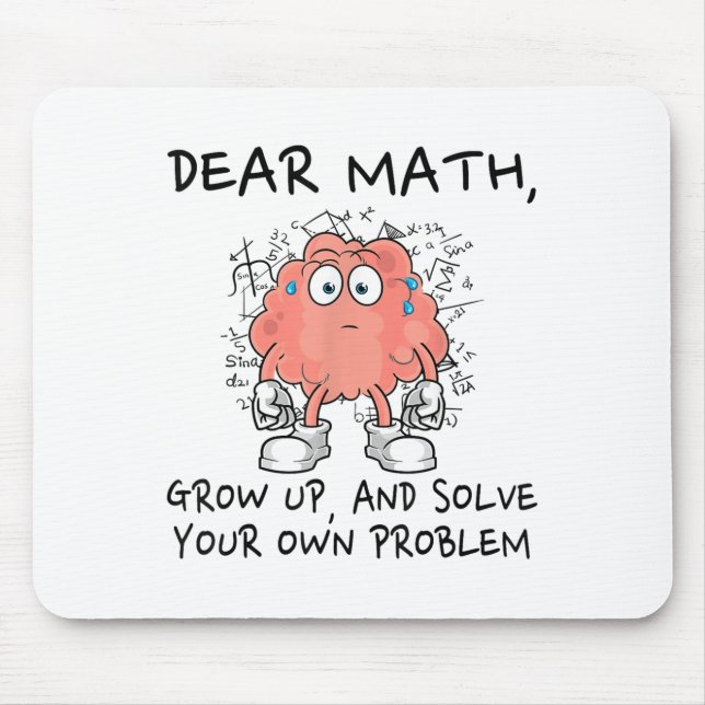 Dear Math Grow Up And Solve Your Own Problem Funny Mouse Pad (Front)