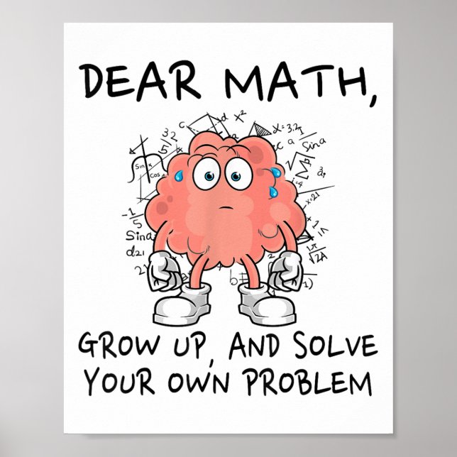 Dear Math Grow Up And Solve Your Own Problem Funny Poster (Front)