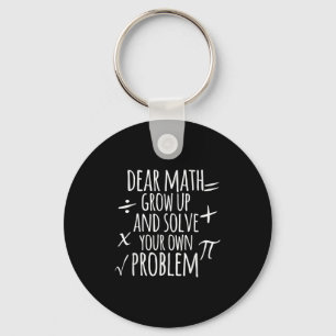 Dear Math Grow Up And Solve Your Own Problem Schoo Keychain