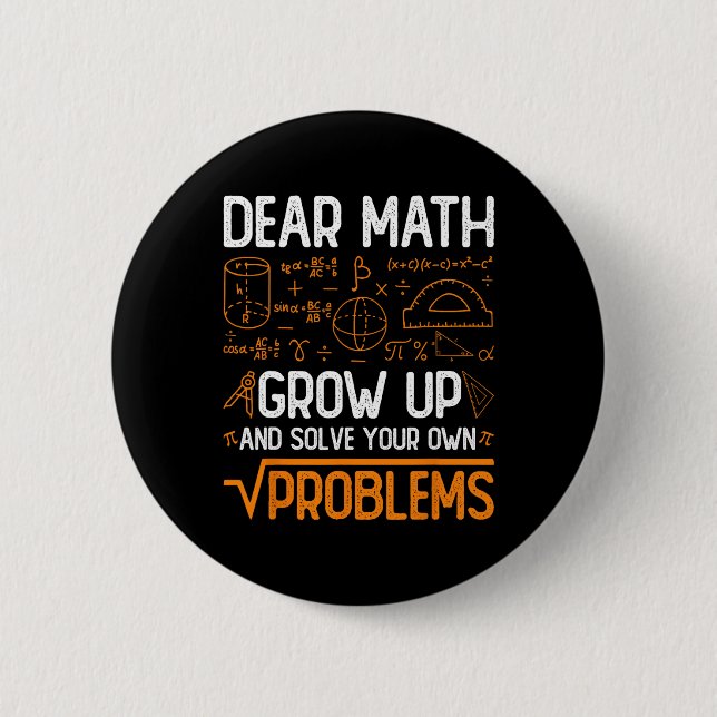Dear Math Grow Up And Solve Your Own Problems 2  Button (Front)