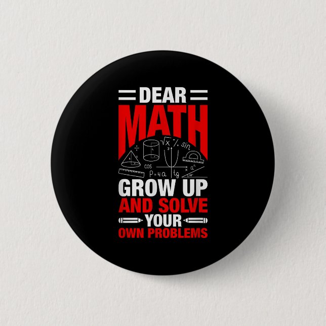 Dear Math Grow Up And Solve Your Own Problems Funn Button (Front)