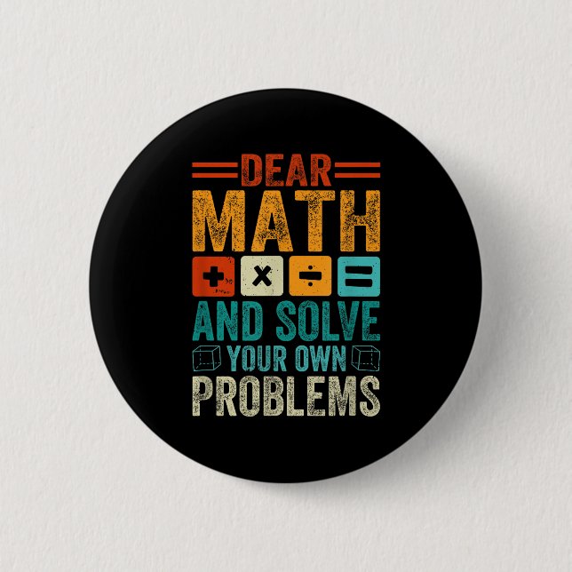 Dear Math Grow Up And Solve Your Own Problems Funn Button (Front)