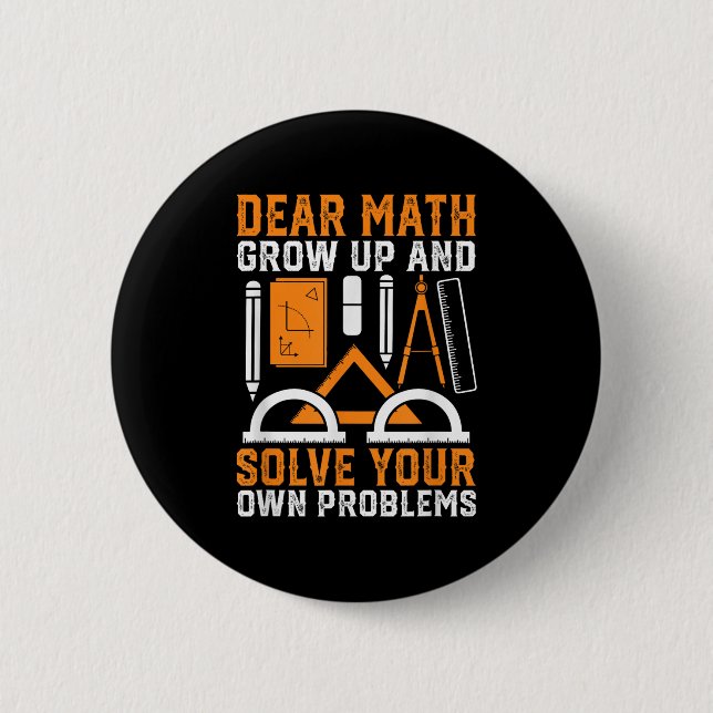 Dear Math Grow Up And Solve Your Own Problems Funn Button (Front)
