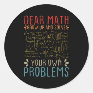 Dear Math Grow Up And Solve Your Own Problems Funn Classic Round Sticker
