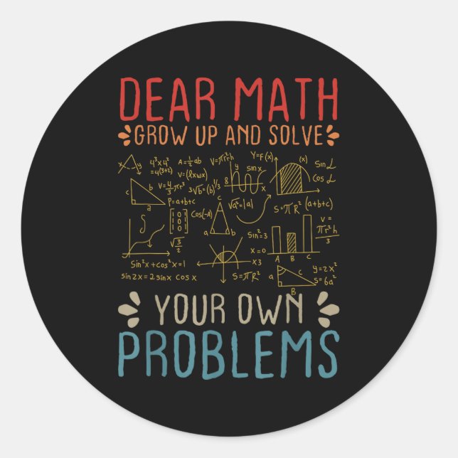 Dear Math Grow Up And Solve Your Own Problems Funn Classic Round Sticker (Front)