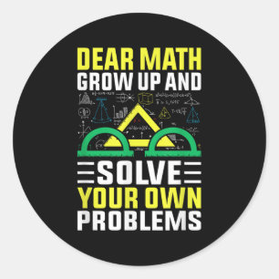 Dear Math Grow Up And Solve Your Own Problems Funn Classic Round Sticker
