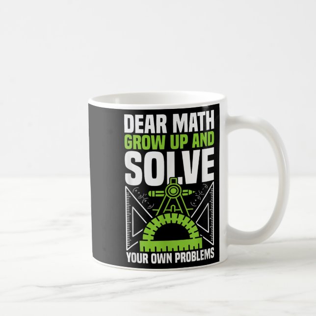 Dear Math Grow Up And Solve Your Own Problems Funn Coffee Mug (Right)