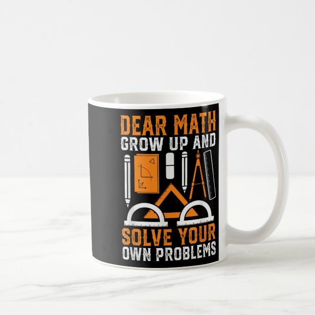 Dear Math Grow Up And Solve Your Own Problems Funn Coffee Mug (Right)