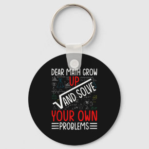 Dear Math Grow Up And Solve Your Own Problems Funn Keychain