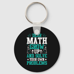 Dear Math Grow Up And Solve Your Own Problems Funn Keychain