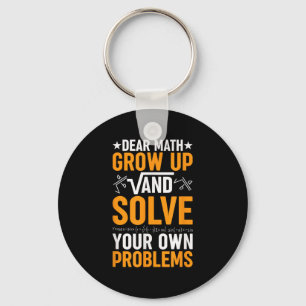 Dear Math Grow Up And Solve Your Own Problems Funn Keychain