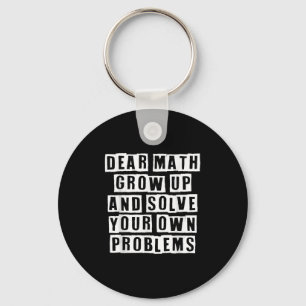 Dear Math Grow Up And Solve Your Own Problems Funn Keychain