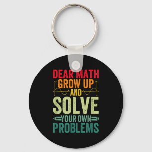 Dear Math Grow Up And Solve Your Own Problems Funn Keychain