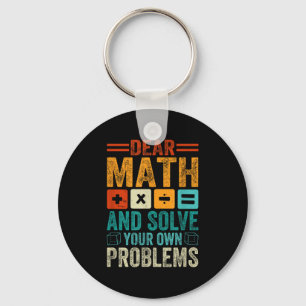 Dear Math Grow Up And Solve Your Own Problems Funn Keychain