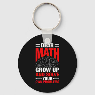 Dear Math Grow Up And Solve Your Own Problems Funn Keychain
