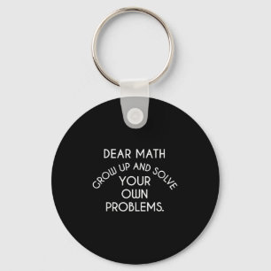 Dear Math Grow Up And Solve Your Own Problems Funn Keychain