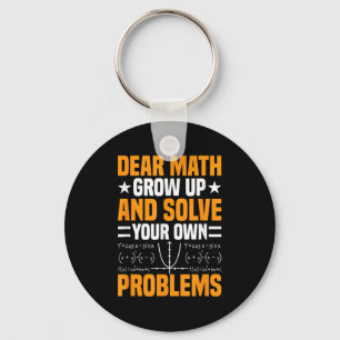 Dear Math Grow Up And Solve Your Own Problems Funn Keychain