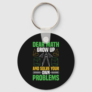 Dear Math Grow Up And Solve Your Own Problems Funn Keychain