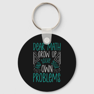 Dear Math Grow Up And Solve Your Own Problems Funn Keychain