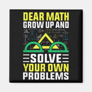 Dear Math Grow Up And Solve Your Own Problems Funn Magnet