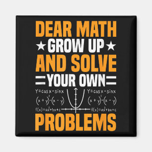 Dear Math Grow Up And Solve Your Own Problems Funn Magnet