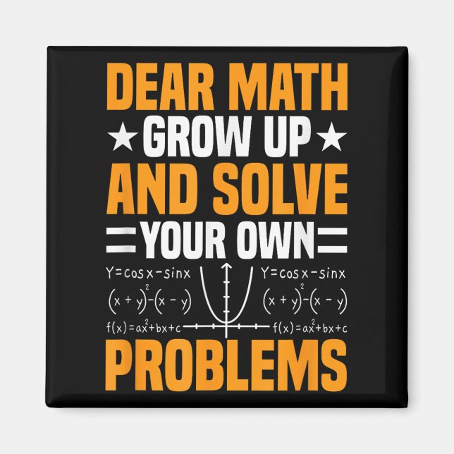 Dear Math Grow Up And Solve Your Own Problems Funn Magnet (Front)