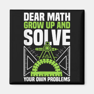 Dear Math Grow Up And Solve Your Own Problems Funn Magnet