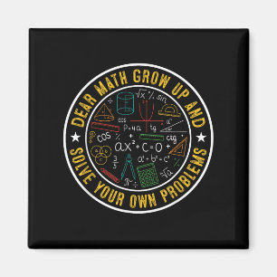 Dear Math Grow Up And Solve Your Own Problems Funn Magnet