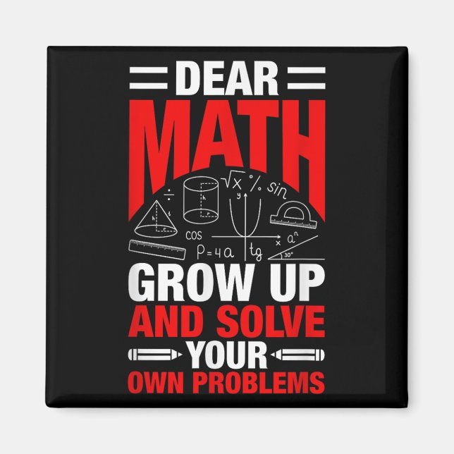 Dear Math Grow Up And Solve Your Own Problems Funn Magnet (Front)
