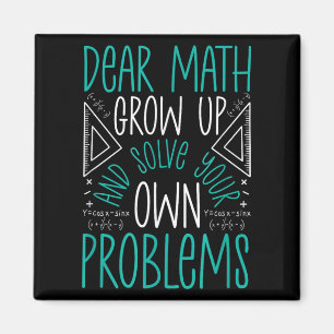 Dear Math Grow Up And Solve Your Own Problems Funn Magnet