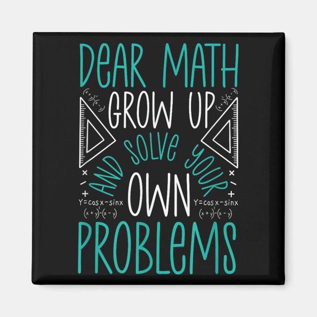 Dear Math Grow Up And Solve Your Own Problems Funn Magnet (Front)