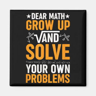Dear Math Grow Up And Solve Your Own Problems Funn Magnet