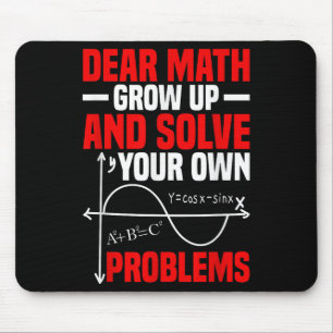 Dear Math Grow Up And Solve Your Own Problems Funn Mouse Pad