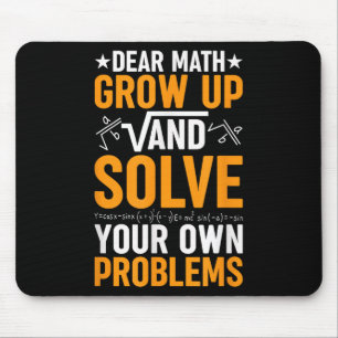 Dear Math Grow Up And Solve Your Own Problems Funn Mouse Pad