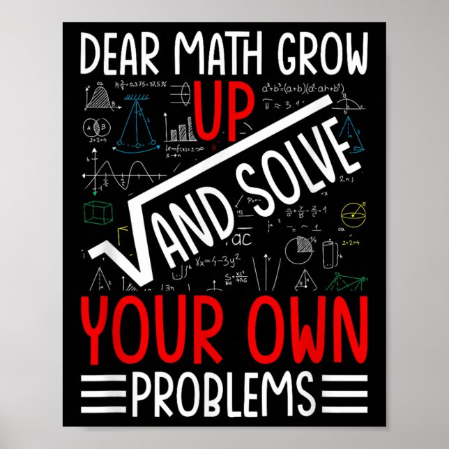 Dear Math Grow Up And Solve Your Own Problems Funn Poster (Front)