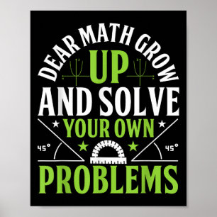 Dear Math Grow Up And Solve Your Own Problems Funn Poster