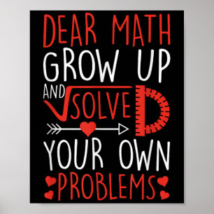 Dear Math Grow Up And Solve Your Own Problems Funn Poster