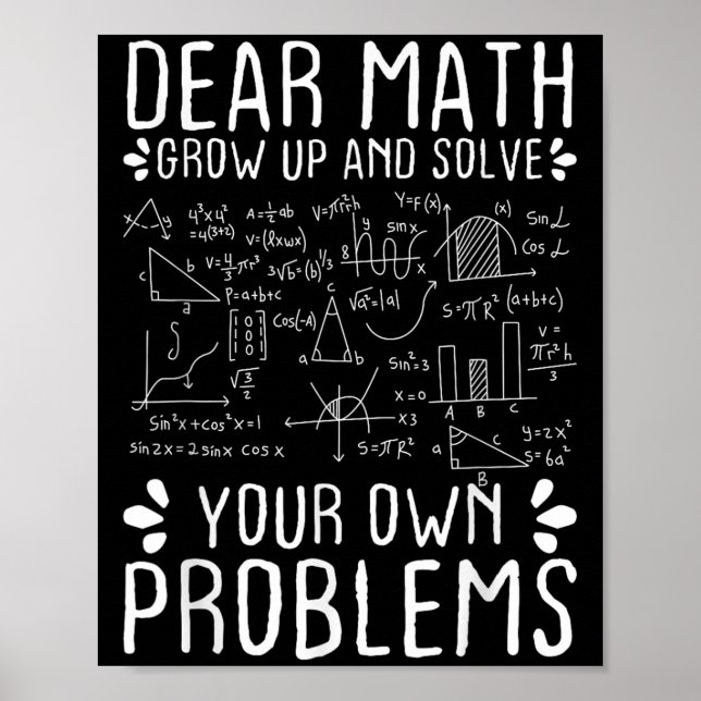 Dear Math Grow Up And Solve Your Own Problems Funn Poster (Front)