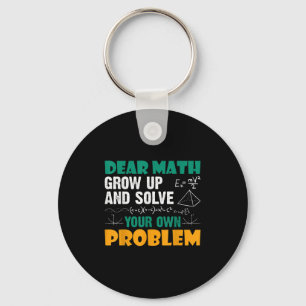 Dear Math - Grow Up And Solve Your Own Problems Ma Keychain