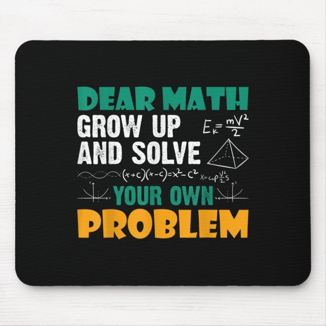 Dear Math - Grow Up And Solve Your Own Problems Ma Mouse Pad (Front)