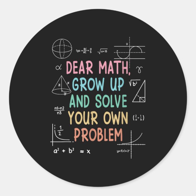 Dear Math Grow Up And Solve Your Own Problems Math Classic Round Sticker (Front)