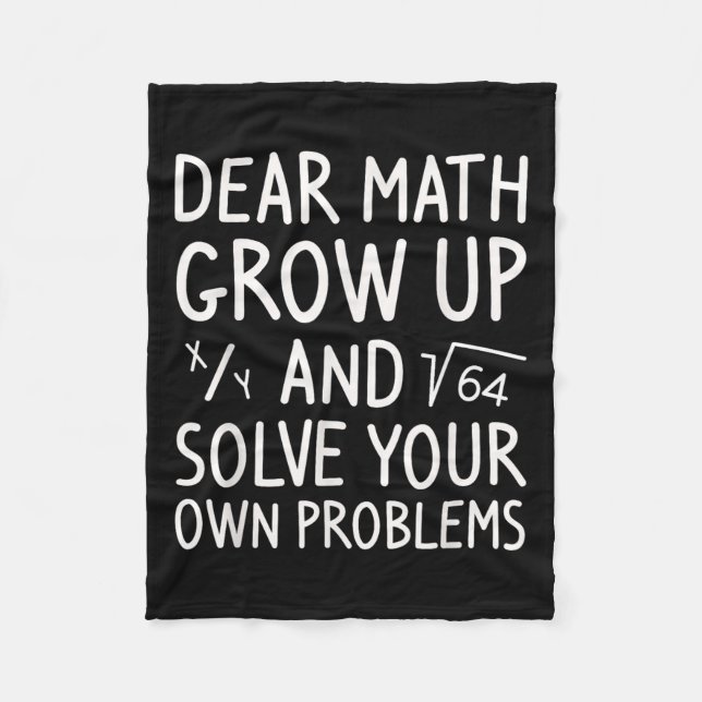 Dear Math Grow Up And Solve Your Own Problems Math Fleece Blanket (Front)