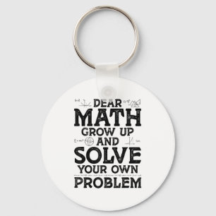 Dear Math Grow Up And Solve Your Own Problems Math Keychain