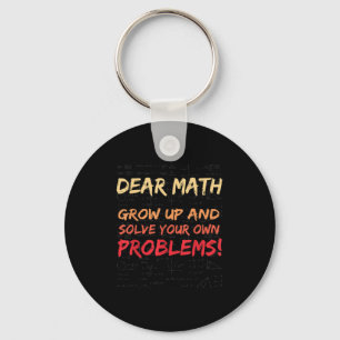 Dear Math Grow Up And Solve Your Own Problems Math Keychain