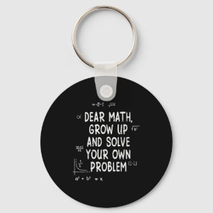 Dear Math Grow Up And Solve Your Own Problems Math Keychain