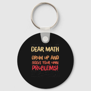 Dear Math Grow Up And Solve Your Own Problems Math Keychain