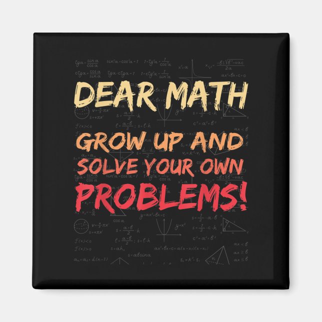 Dear Math Grow Up And Solve Your Own Problems Math Magnet (Front)