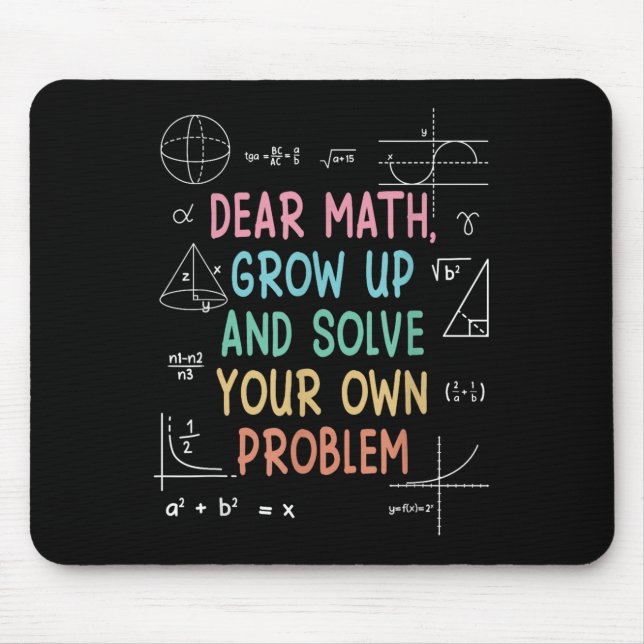 Dear Math Grow Up And Solve Your Own Problems Math Mouse Pad (Front)