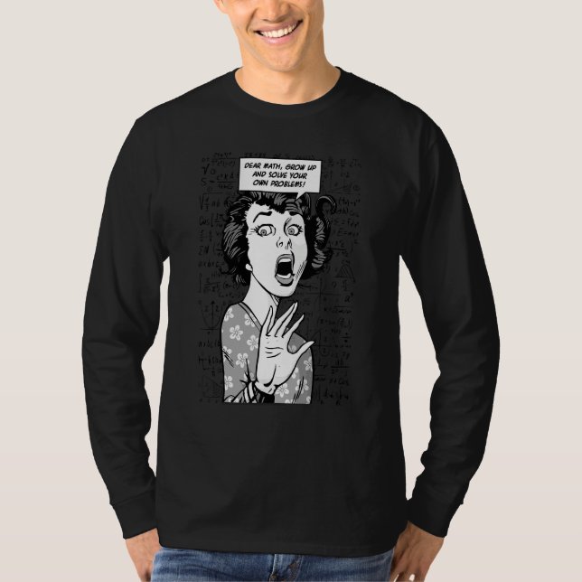 Dear Math Grow Up And Solve Your Own Problems Pop  T-Shirt (Front)