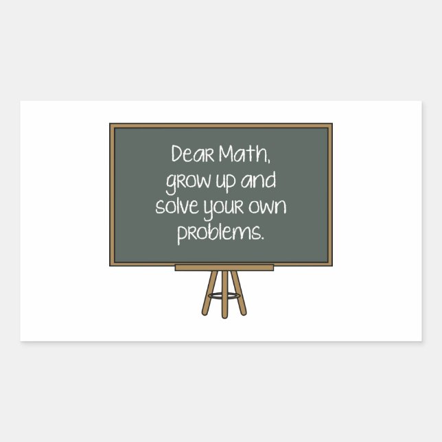 Dear Math, Grow Up And Solve Your Own Problems Rectangular Sticker (Front)